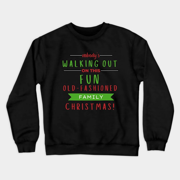 Nobodys Walking Out On This Fun Old Family Christmas Crewneck Sweatshirt by Zen Cosmos Official